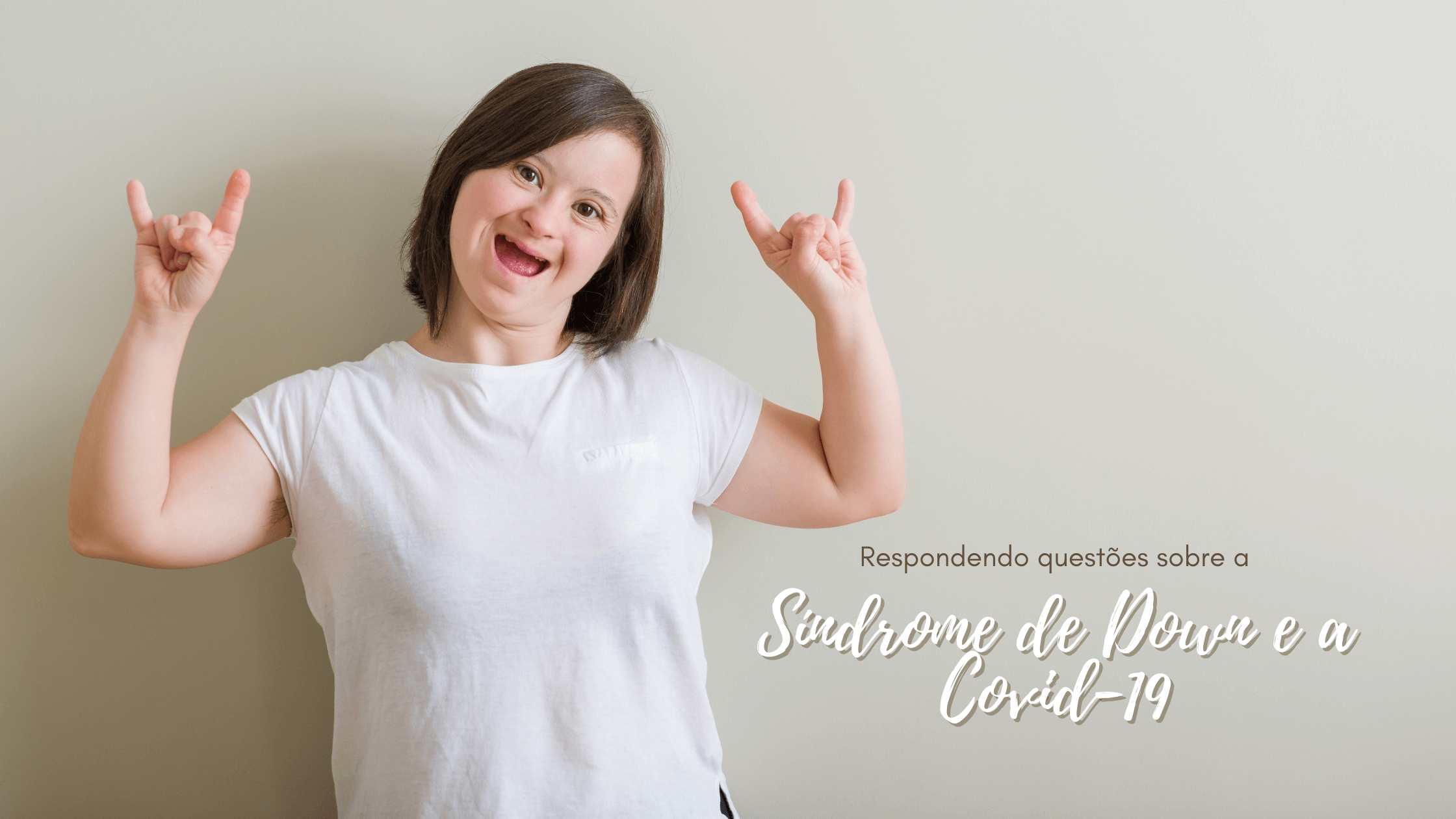 Pessoas com s�ndrome de down s�o mais suscet�veis ao cont�gio pela covid-19? 